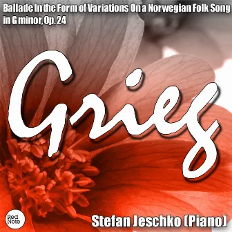 Grieg: Ballade In the Form of Variations On a Norwegian Folk Song in G minor, Op. 24 by Stefan Jeschko