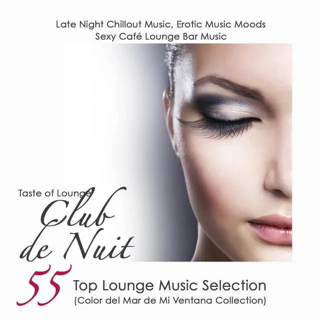 Club de Nuit 55 Top Lounge Music Selection, Late Night Chillout Music, Erotic Music Moods & Sexy Café Lounge Bar Music (Color del Mar de Mi Ventana Collection)