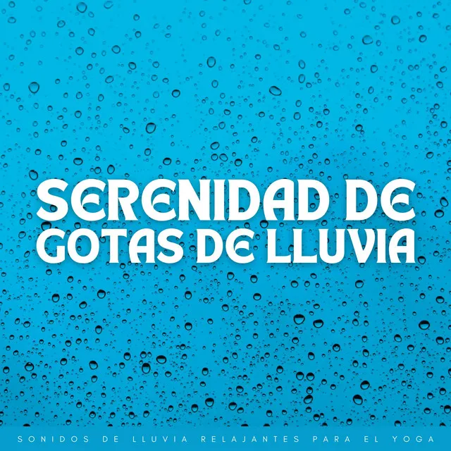 Serenidad De Gotas De Lluvia: Sonidos De Lluvia Relajantes Para El Yoga