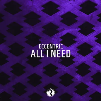 All I Need by Eccentric