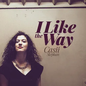 I Like the Way by Casii Stephan