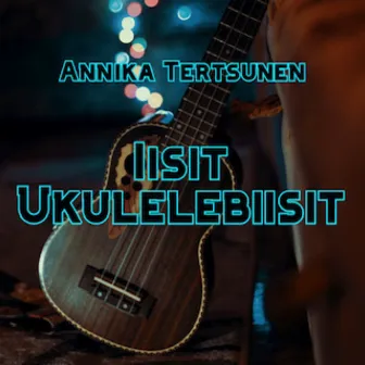 Iisit ukulelebiisit by Annika Tertsunen