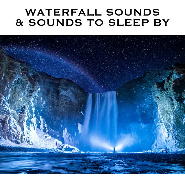 Waterfall Sounds & Sounds To Sleep By