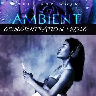 Ambient Concentration Music by Focus and Work