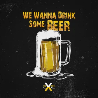 We Wanna Drink Some Beer by Sevzen X Caal