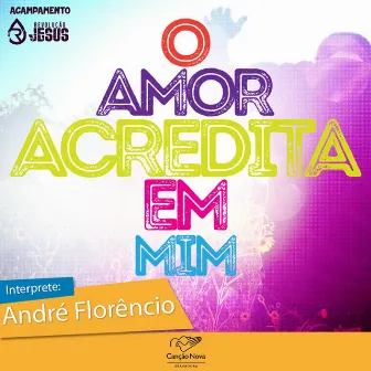 O Amor Acredita em Mim by André Florêncio