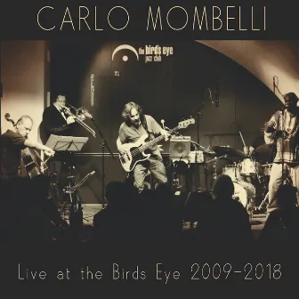 Live at the Birds Eye 2009 - 2018 by Carlo Mombelli