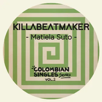 Matiela Suto (Colombian Singles Series, Vol. 2, Part 2) by Killabeatmaker