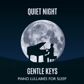 Quiet Night, Gentle Keys: Piano Lullabies for Sleep, Drifting into Dreams by Matt Buble