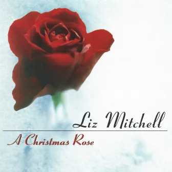 A Christmas Rose by Liz Mitchell