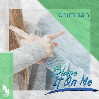 Blame It on Me by CHIM SAN