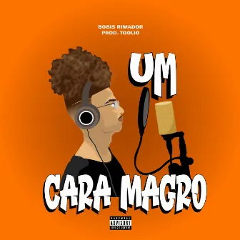 Um Cara Magro by Bobis Rimador