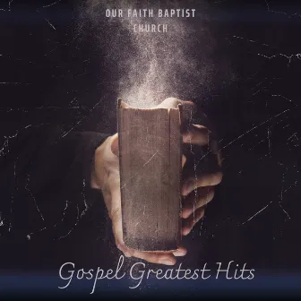 Gospel Greatest Hits by Our Faith Baptist Church