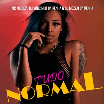 Tudo Normal by Mc Meduza