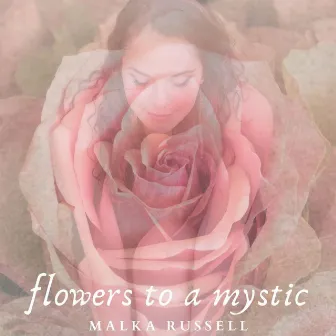 Flowers To A Mystic by Malka Russell