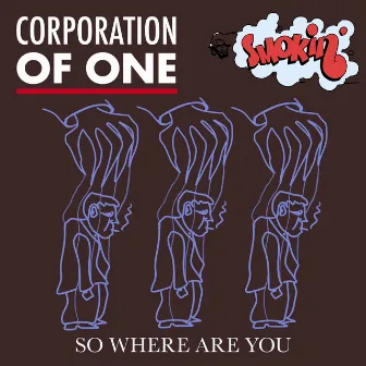 So Where Are You by Corporation Of One