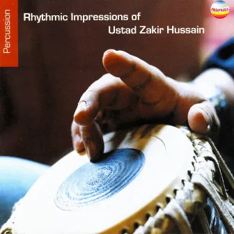 Rhythmic Impressions Of Ustad Zakir Hussain by Zakir Hussain