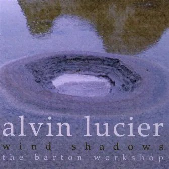 Alvin Lucier: Wind Shadows by The Barton Workshop