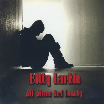 All Alone And Lonely by Billy Larkin