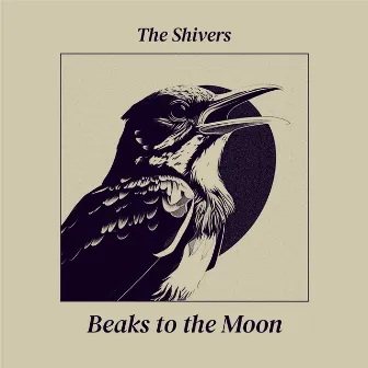 Beaks To The Moon by The Shivers