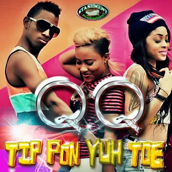 Tip Pon Yuh Toe - Single by QQ