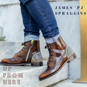 Up from Here by James 'PJ' Spraggins