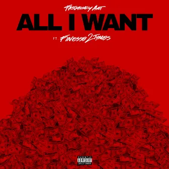 All I Want (feat. Finesse2Tymes) by Fastmoney Ant