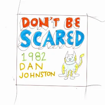 Don't Be Scared by Daniel Johnston