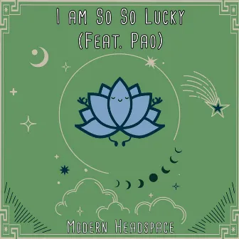 I Am So So Lucky by Modern Headspace