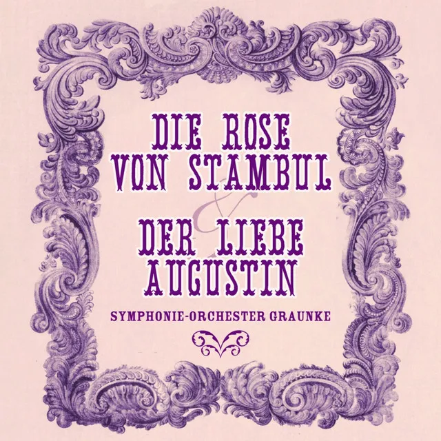 Die Rose Von Stambul & Der Liebe Augustin