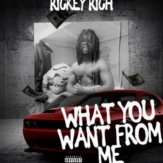 What you want from me by Rickey Rich