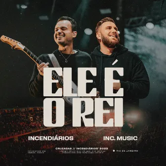 Ele é o Rei (feat. Inc Music) [Ao Vivo] by Incendiários