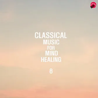 Classical Music For Mind Healing 8 by GoodMind Classic