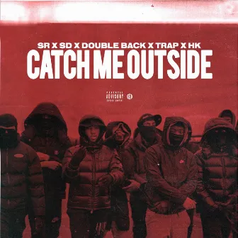 Catch Me Outside (feat. SD, Doubleback, Trap SG, Hk Siru) by SR