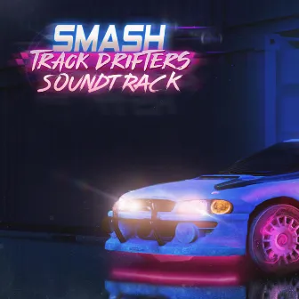 Smash Track Drifters (Official Game Soundtrack) by Futura Music