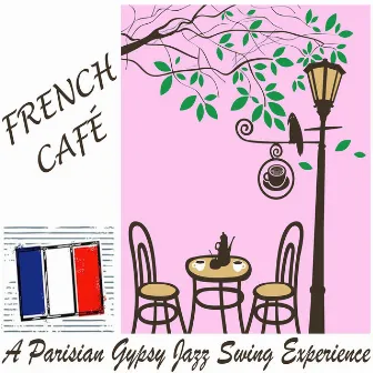 French Café: A Parisian Gypsy Jazz Swing Experience by Paris Café Society