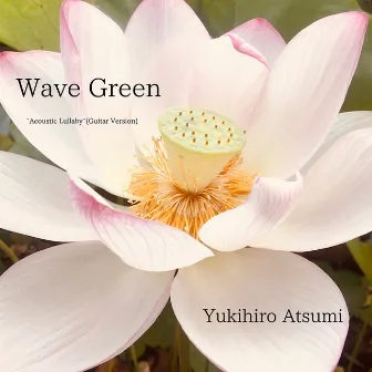 Wave Green ~Acoustic Lullaby~ (Guitar Version) by Yukihiro Atsumi