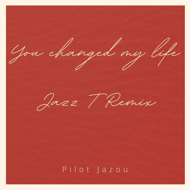 You changed my life (Jazz T Remix)