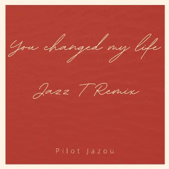 You changed my life (Jazz T Remix) by 