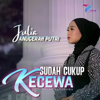 Sudah Cukup Kecewa by Julia Anugerah Putri