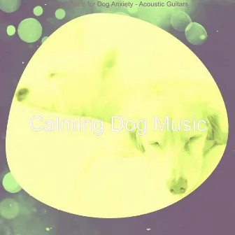 Funky Music for Dog Anxiety - Acoustic Guitars by Calming Dog Music