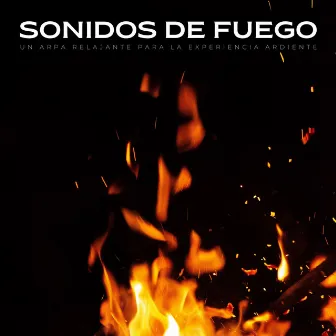 Sonidos De Fuego: Un Arpa Relajante Para La Experiencia Ardiente by Musica Relajante de Restaurante