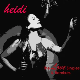 The Love Singles & Remixes by Heidi