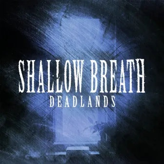 Shallow Breath by Deadlands