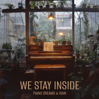 Piano Dreams & Rain by We Stay Inside