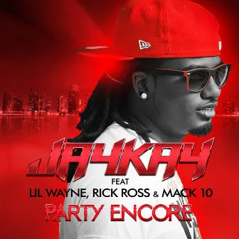 Party Encore (feat. Lil Wayne,Rick Ross & Mack 10) by Jaykay