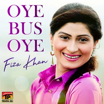 Oye Bus Oye by Fiza Khan