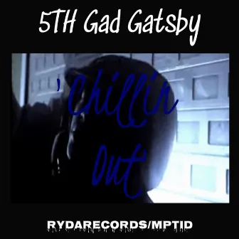 Chillin Out by 5th Gad Gatsby