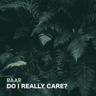 Do I Really Care? by Raar