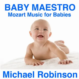 Baby Maestro - Mozart Music for Babies by Michael Robinson